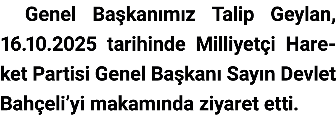 Genel Başkanımız Talip Geylan, 16 10 2025 tarihinde Milliyetçi Hareket Partisi Genel Başkanı Sayın Devlet Bahçeli yi    