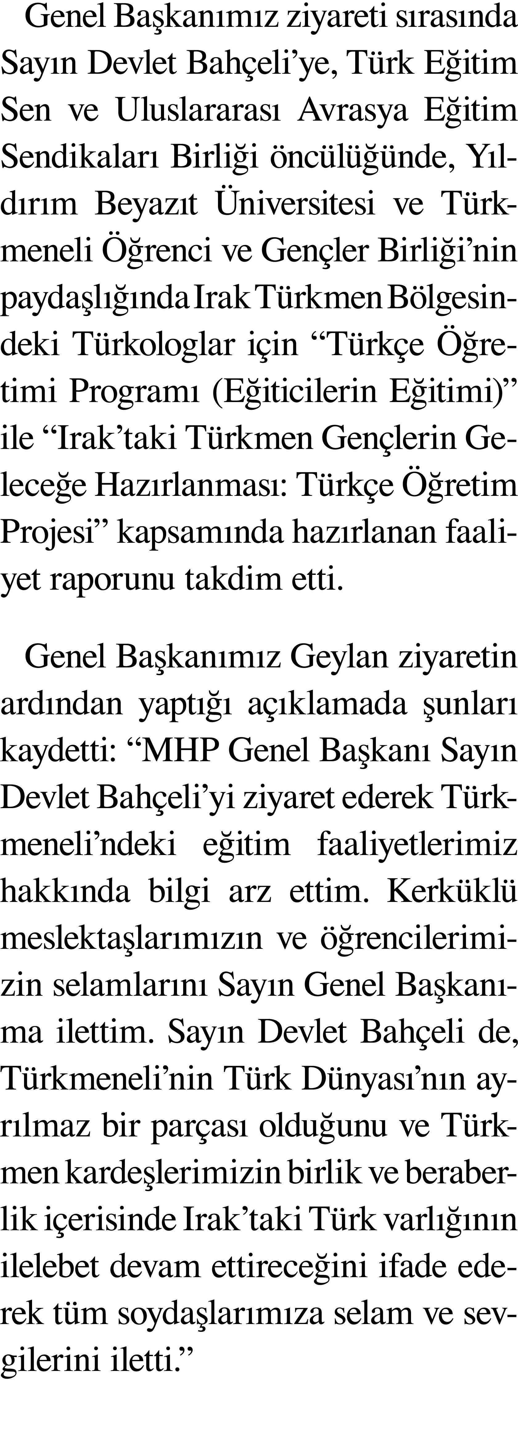 Genel Başkanımız ziyareti sırasında Sayın Devlet Bahçeli ye, Türk Eğitim Sen ve Uluslararası Avrasya Eğitim Sendikala   