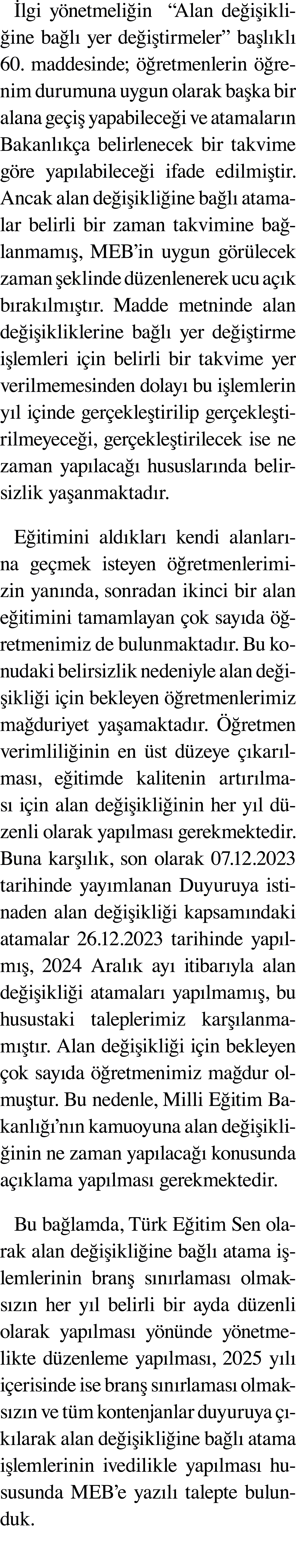 İlgi yönetmeliğin   Alan değişikliğine bağlı yer değiştirmeler  başlıklı 60  maddesinde; öğretmenlerin öğrenim durumu   