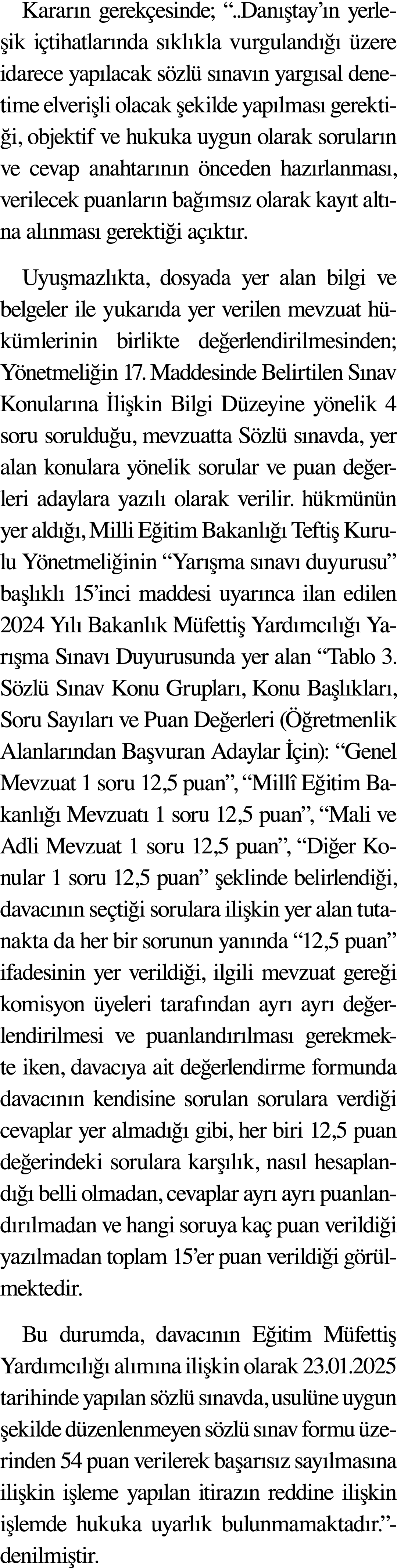 Kararın gerekçesinde;    Danıştay ın yerleşik içtihatlarında sıklıkla vurgulandığı üzere idarece yapılacak sözlü sına   