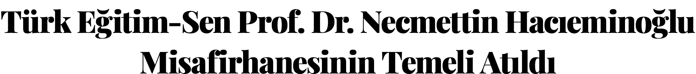 T rk E itim Sen Prof. Dr. Necmettin Hac emino lu Misafirhanesinin Temeli At ld 