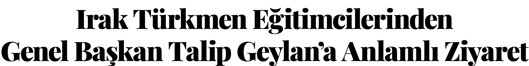Irak T rkmen E itimcilerinden Genel Ba kan Talip Geylan’a Anlaml Ziyaret