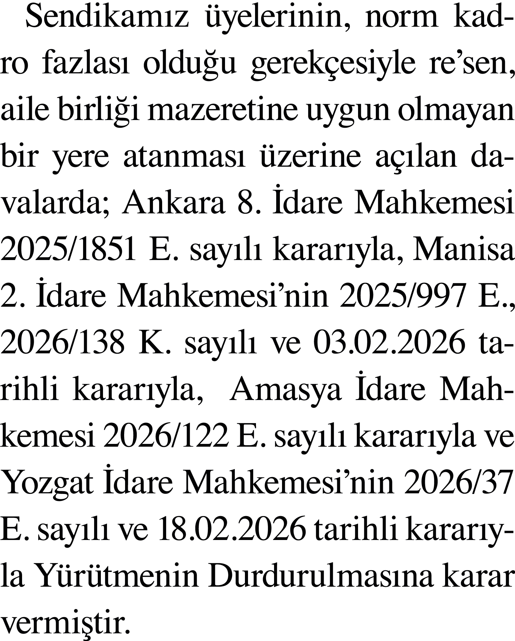 Sendikam z yelerinin, norm kadro fazlas  oldu u gerek esiyle re’sen, aile birli i mazeretine uygun olmayan bir yere ...