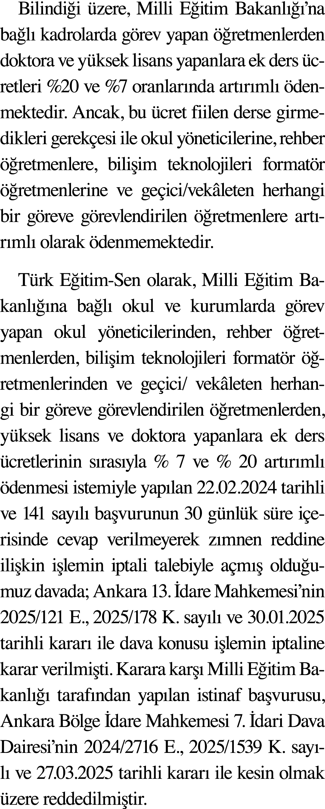 Bilindiği üzere, Milli Eğitim Bakanlığı na bağlı kadrolarda görev yapan öğretmenlerden doktora ve yüksek lisans yapan   