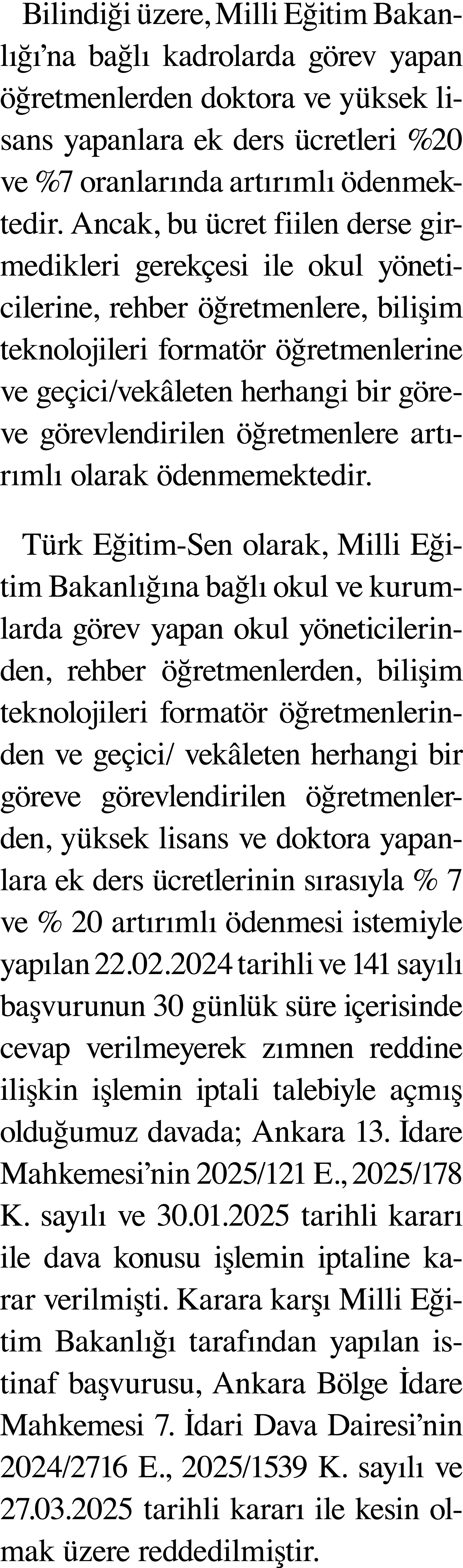 Bilindiği üzere, Milli Eğitim Bakanlığı na bağlı kadrolarda görev yapan öğretmenlerden doktora ve yüksek lisans yapan   