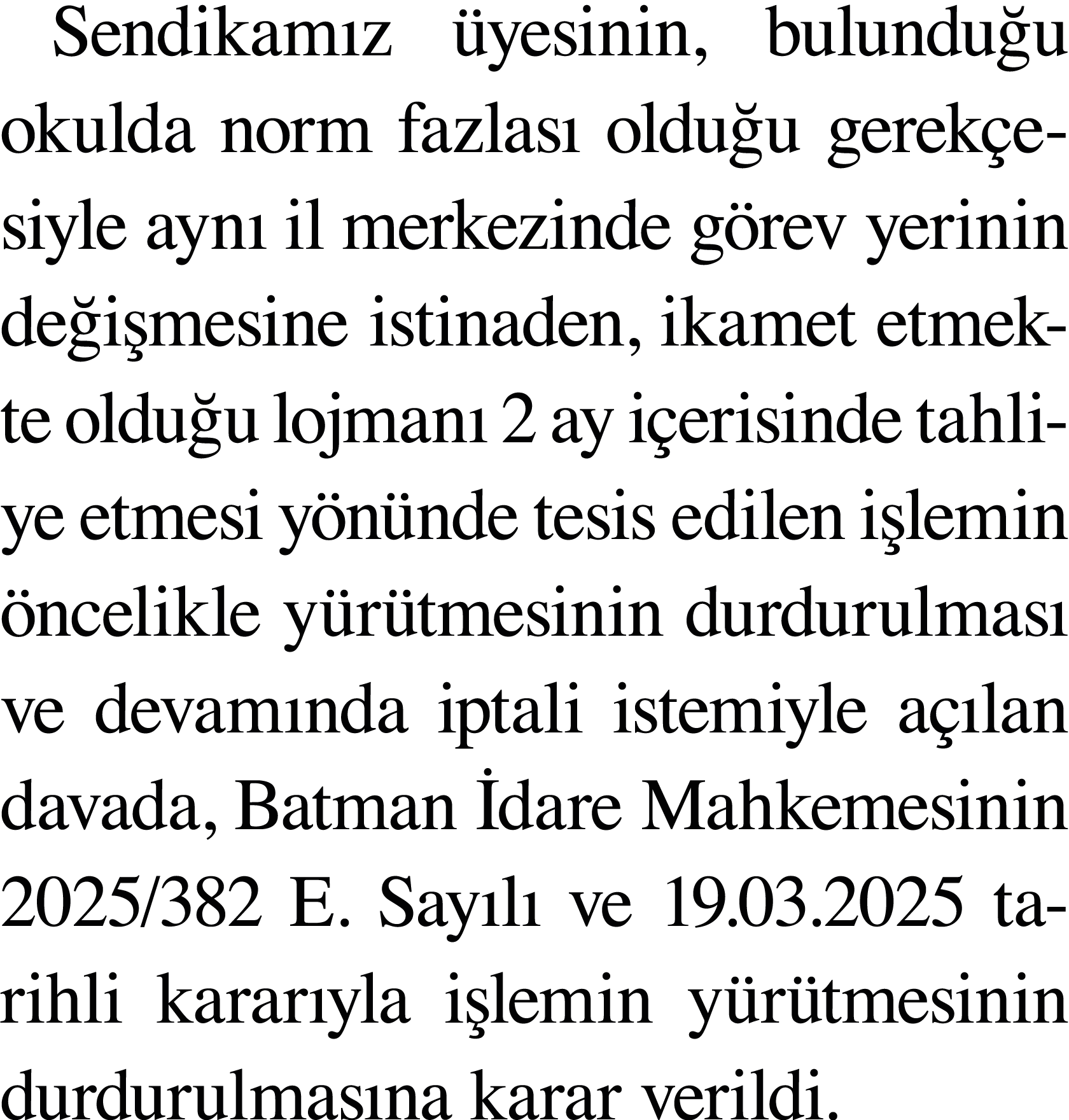 Sendikamız üyesinin, bulunduğu okulda norm fazlası olduğu gerekçesiyle aynı il merkezinde görev yerinin değişmesine i   