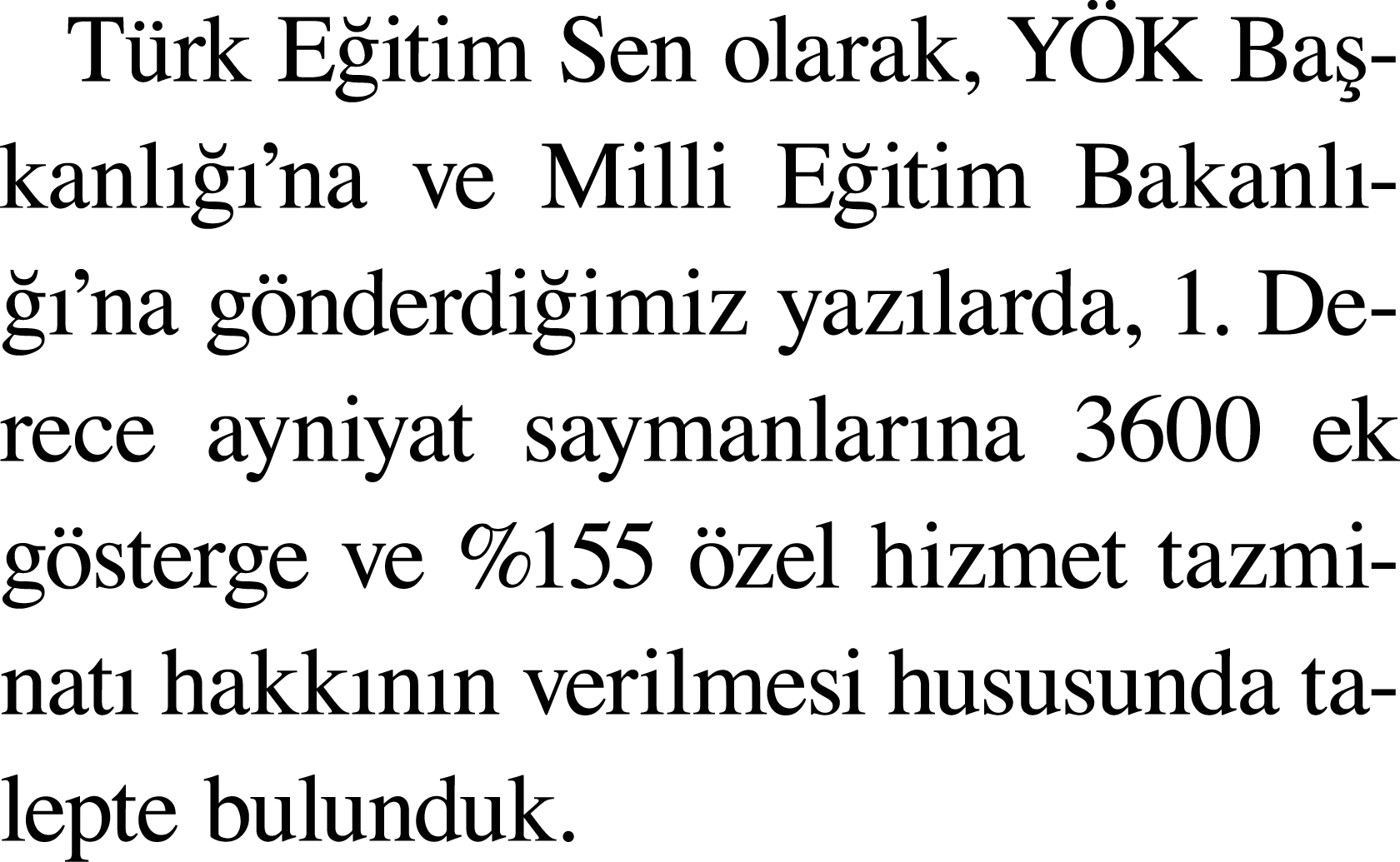 Türk Eğitim Sen olarak, YÖK Başkanlığı na ve Milli Eğitim Bakanlığı na gönderdiğimiz yazılarda, 1  Derece ayniyat say   