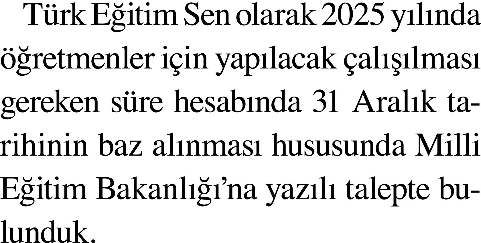 Türk Eğitim Sen olarak 2025 yılında öğretmenler için yapılacak çalışılması gereken süre hesabında 31 Aralık tarihinin   