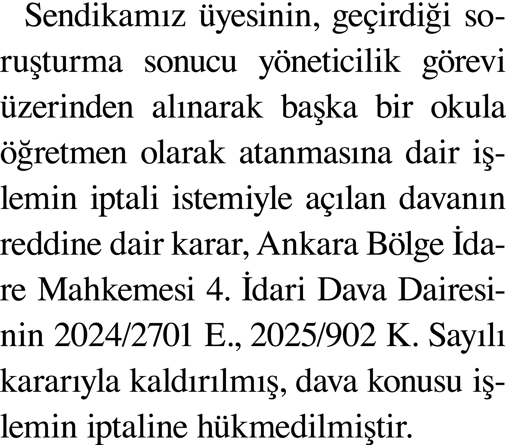 Sendikamız üyesinin, geçirdiği soruşturma sonucu yöneticilik görevi üzerinden alınarak başka bir okula öğretmen olara   
