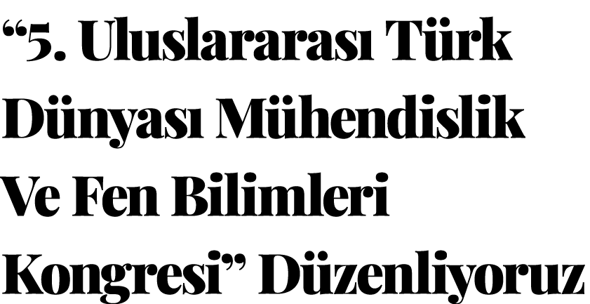 “5. Uluslararas T rk D nyas  M hendislik Ve Fen Bilimleri Kongresi” D zenliyoruz