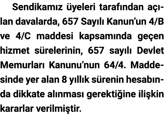 Sendikam z yeleri taraf ndan a  lan davalarda, 657 Say l  Kanun’un 4/B ve 4/C maddesi kapsam nda ge en hizmet s rele...