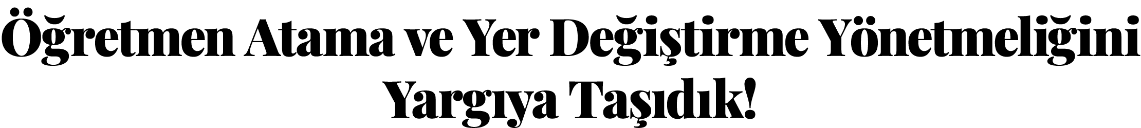  retmen Atama ve Yer De i tirme Y netmeli ini Yarg ya Ta  d k!