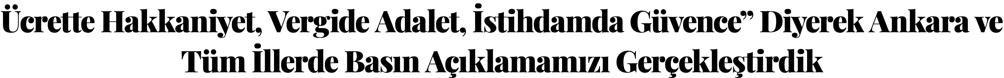  crette Hakkaniyet, Vergide Adalet, stihdamda G vence” Diyerek Ankara ve T m  llerde Bas n A  klamam z  Ger ekle tirdik