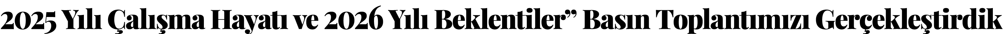 2025 Y l  al  ma Hayat  ve 2026 Y l  Beklentiler” Bas n Toplant m z  Ger ekle tirdik