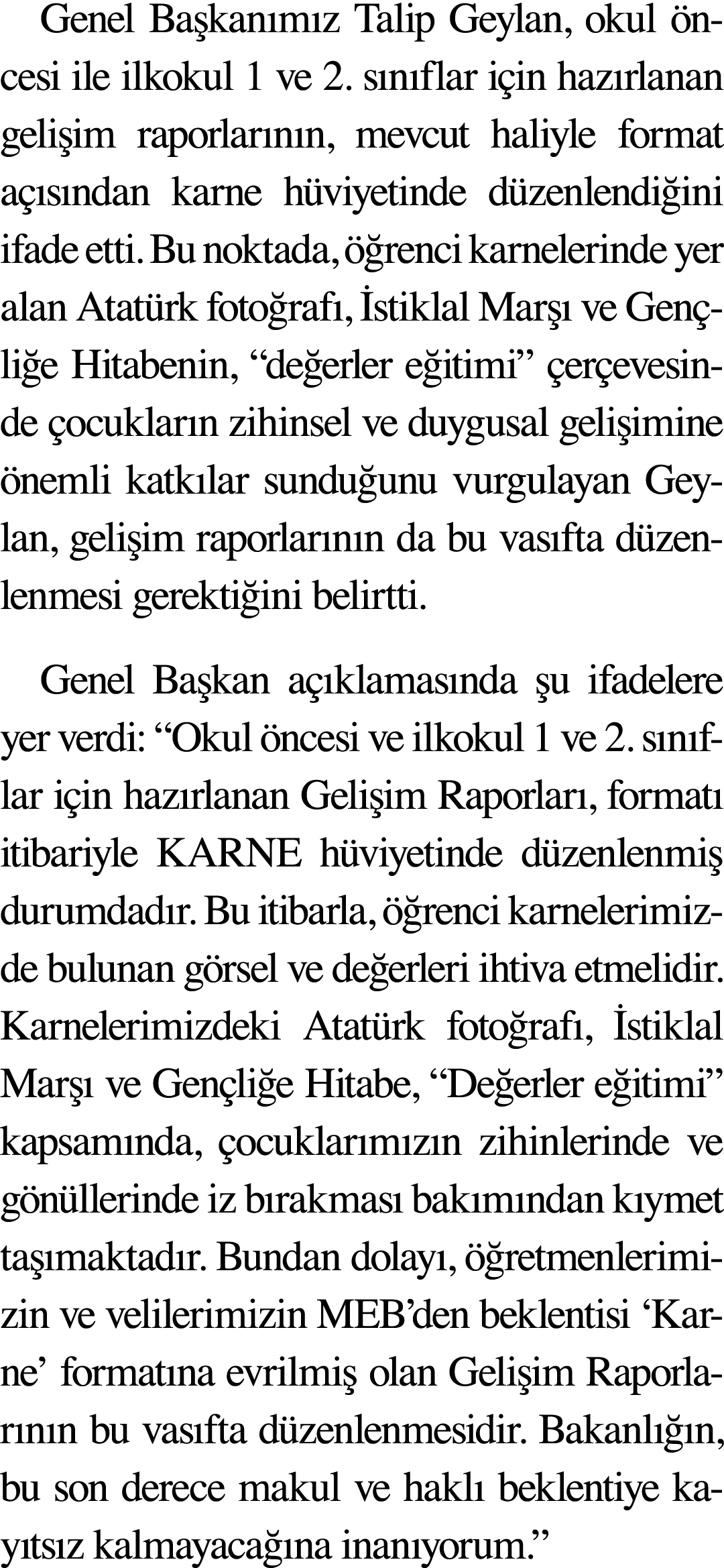 Genel Ba kan m z Talip Geylan, okul ncesi ile ilkokul 1 ve 2. s n flar i in haz rlanan geli im raporlar n n, mevcut ...
