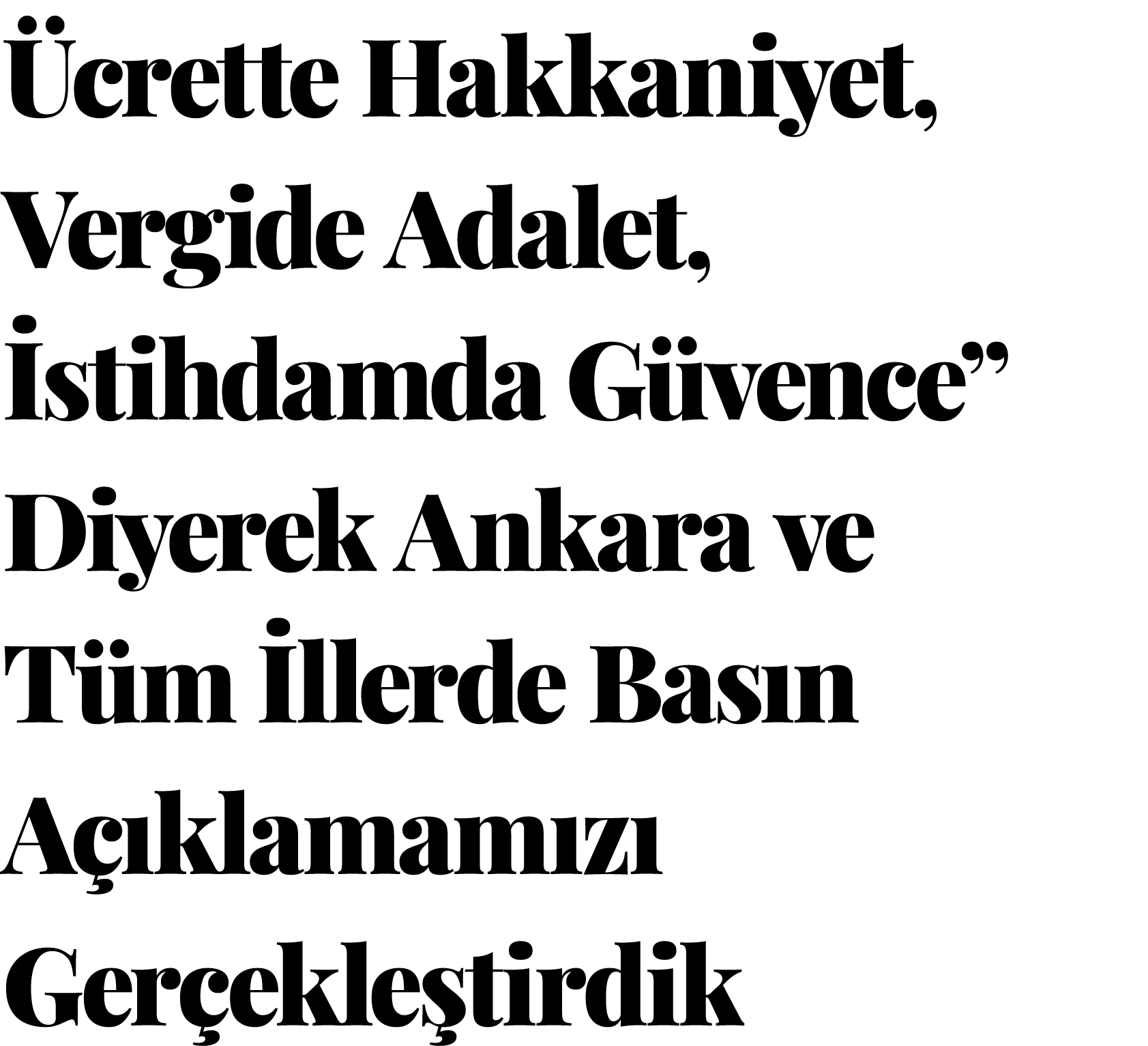  crette Hakkaniyet, Vergide Adalet, stihdamda G vence” Diyerek Ankara ve T m  llerde Bas n A  klamam z  Ger ekle tirdik