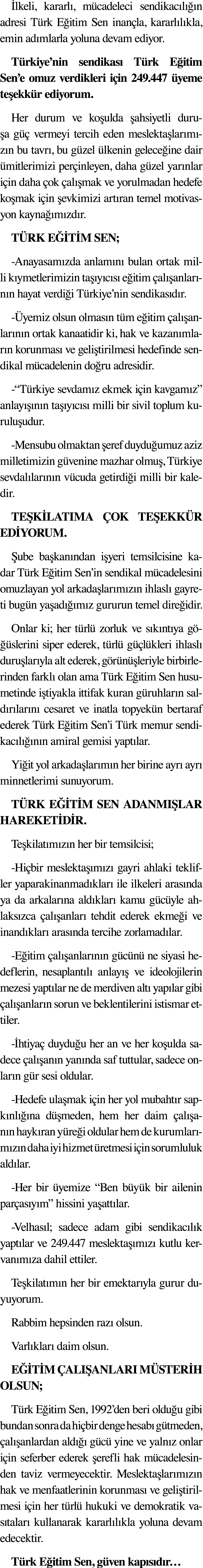 İlkeli, kararlı, mücadeleci sendikacılığın adresi Türk Eğitim Sen inançla, kararlılıkla, emin adımlarla yoluna devam    
