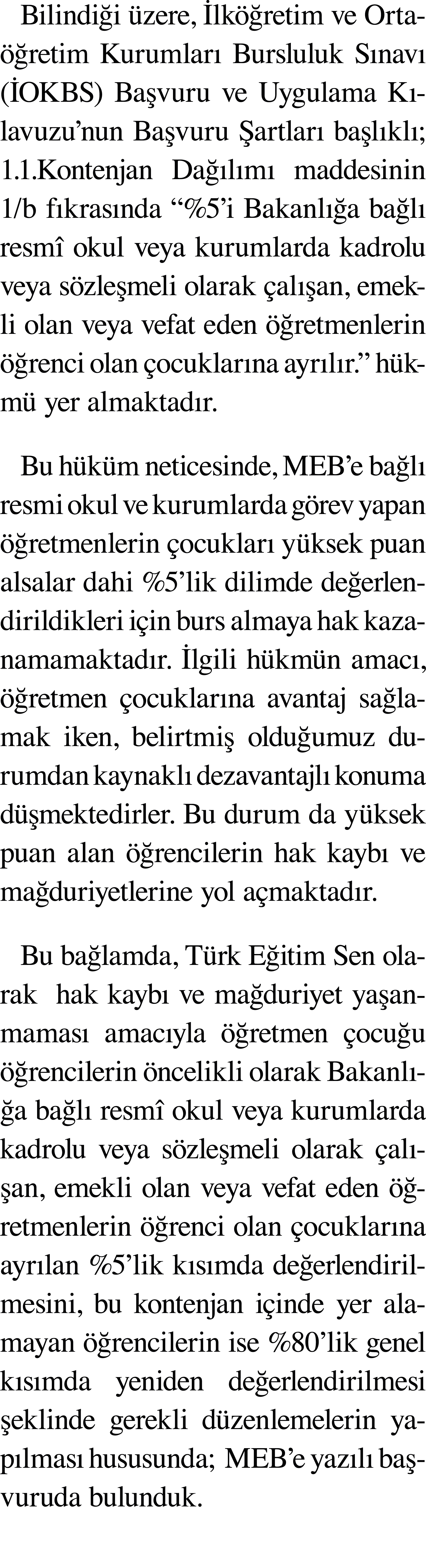 Bilindiği üzere, İlköğretim ve Ortaöğretim Kurumları Bursluluk Sınavı (İOKBS) Başvuru ve Uygulama Kılavuzu nun Başvur   