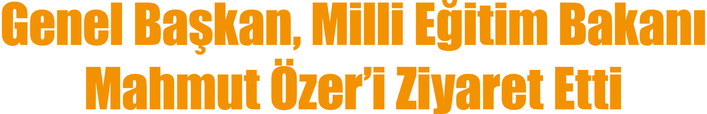 Genel Ba kan, Milli E itim Bakan Mahmut  zer’i Ziyaret Etti