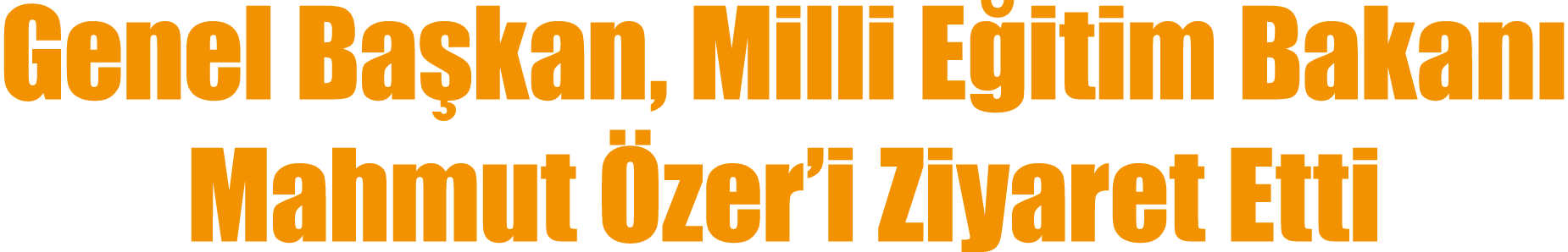 Genel Ba kan, Milli E itim Bakan Mahmut  zer’i Ziyaret Etti
