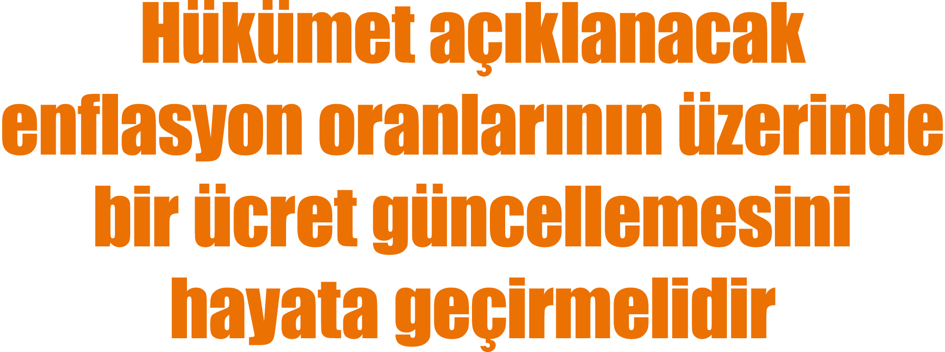 H k met a klanacak enflasyon oranlar n n  zerinde bir  cret g ncellemesini hayata ge irmelidir
