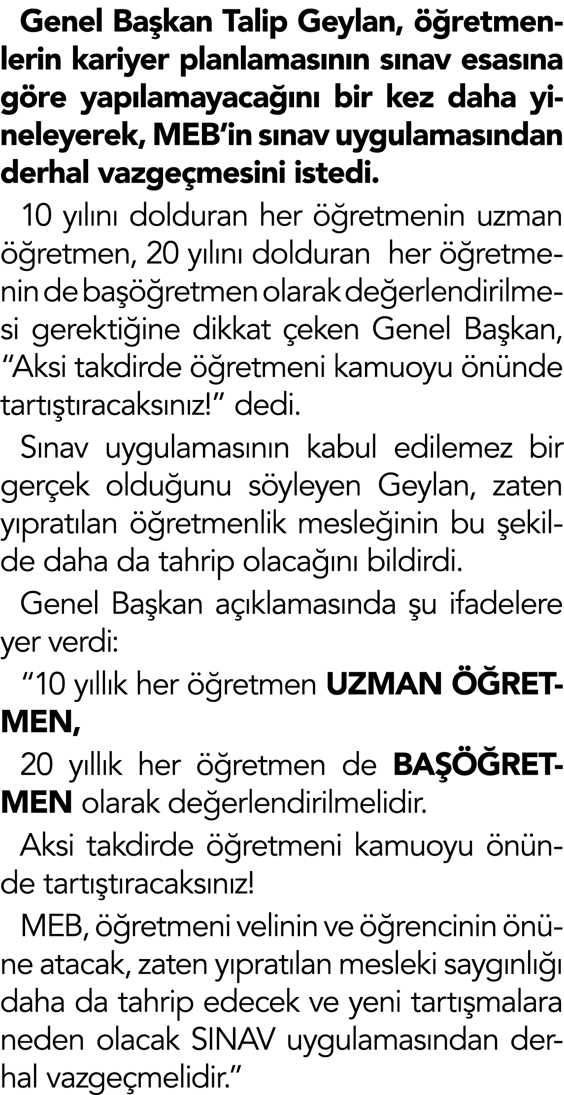 Genel Ba kan Talip Geylan,  retmenlerin kariyer planlamas n n s nav esas na g re yap lamayaca  n  bir kez daha yinel...