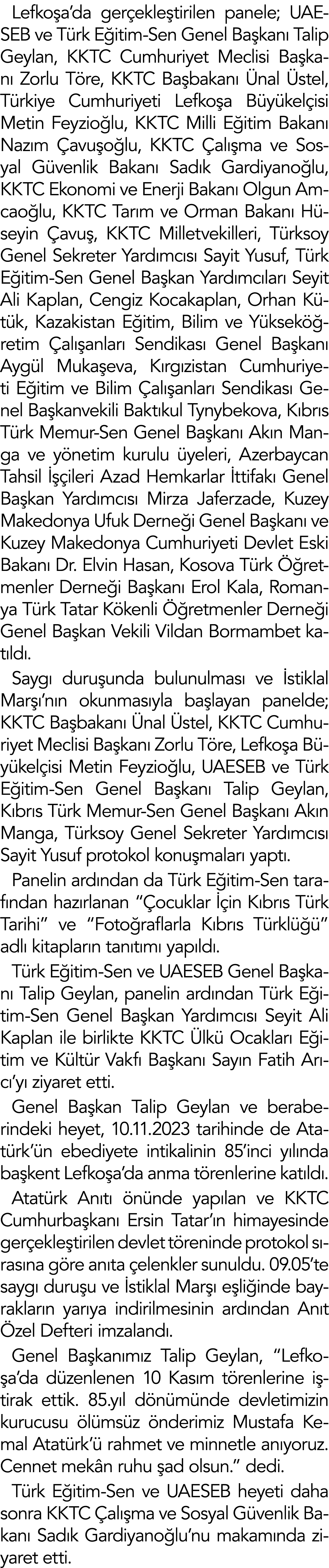 Lefkoşa da gerçekleştirilen panele; UAESEB ve Türk Eğitim-Sen Genel Başkanı Talip Geylan, KKTC Cumhuriyet Meclisi Baş   