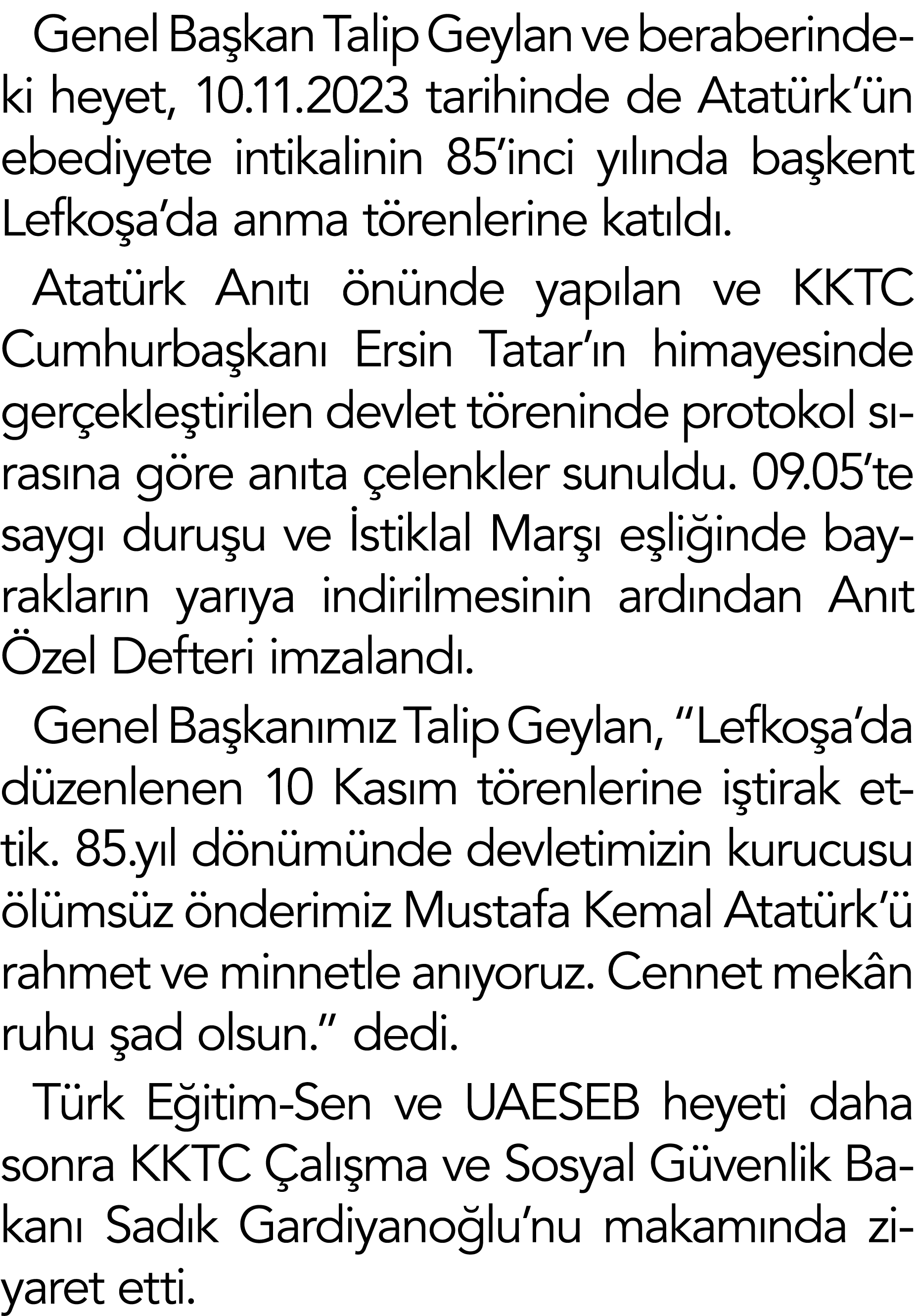 Genel Başkan Talip Geylan ve beraberindeki heyet, 10 11 2023 tarihinde de Atatürk ün ebediyete intikalinin 85 inci yı   