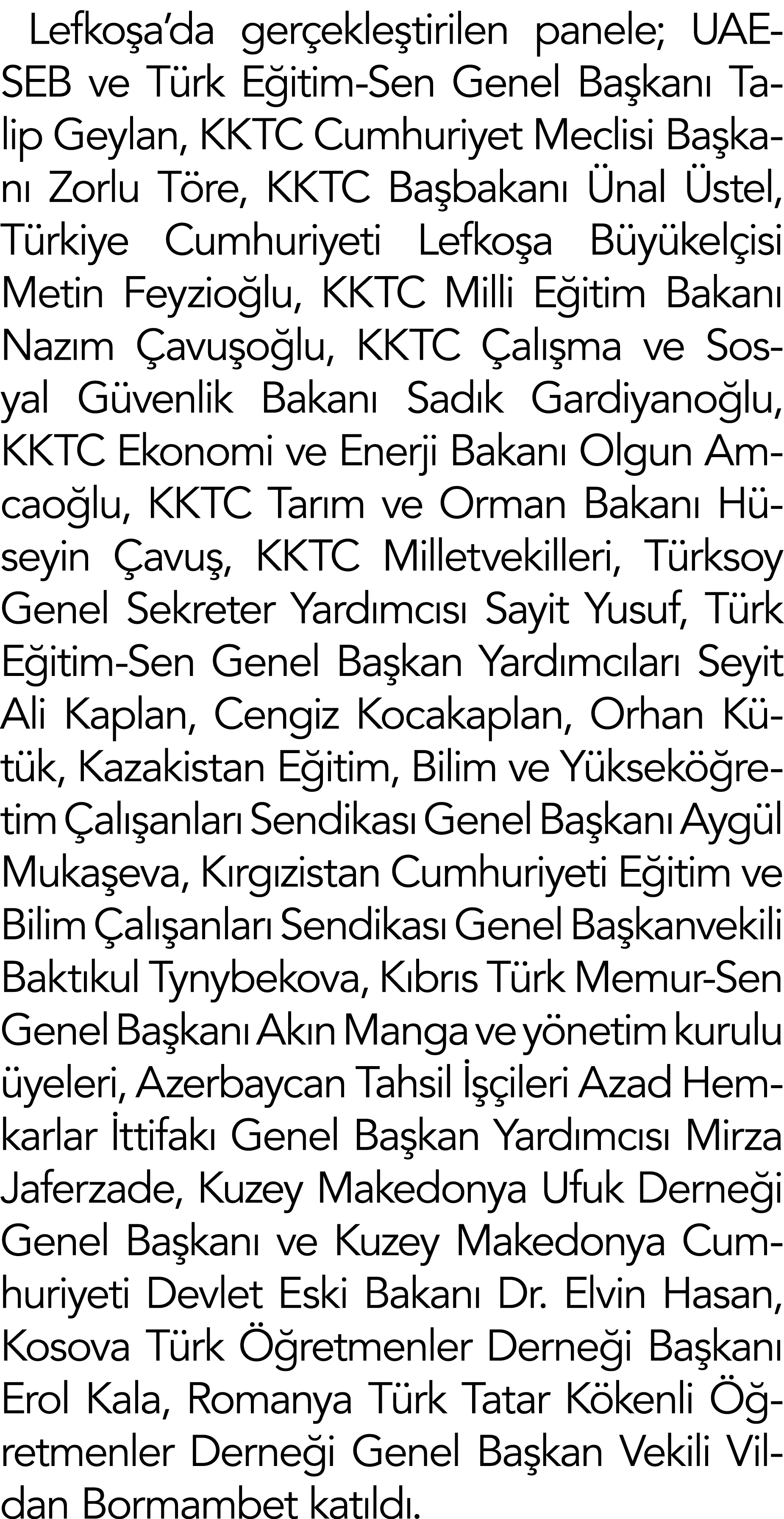 Lefkoşa da gerçekleştirilen panele; UAESEB ve Türk Eğitim-Sen Genel Başkanı Talip Geylan, KKTC Cumhuriyet Meclisi Baş   