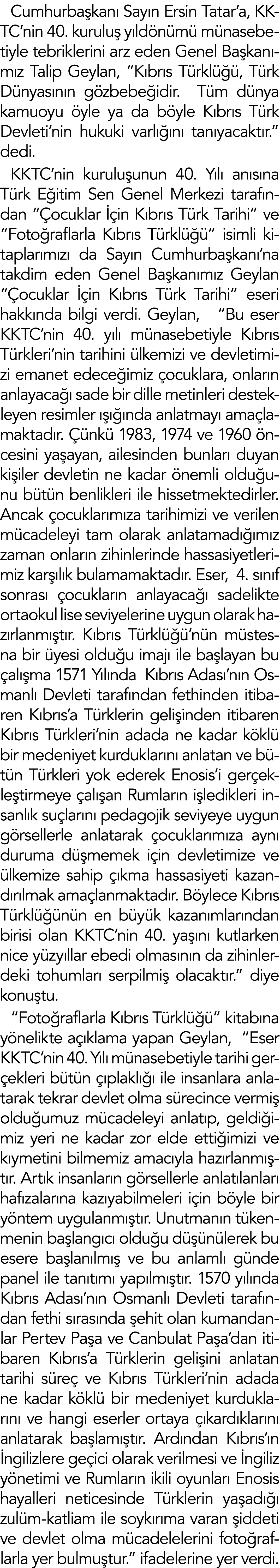 Cumhurbaşkanı Sayın Ersin Tatar a, KKTC nin 40  kuruluş yıldönümü münasebetiyle tebriklerini arz eden Genel Başkanımı   