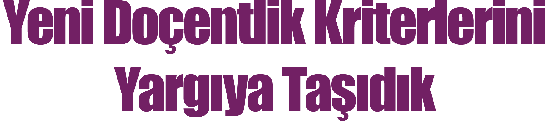 Yeni Doçentlik Kriterlerini Y argıya Taşıdık