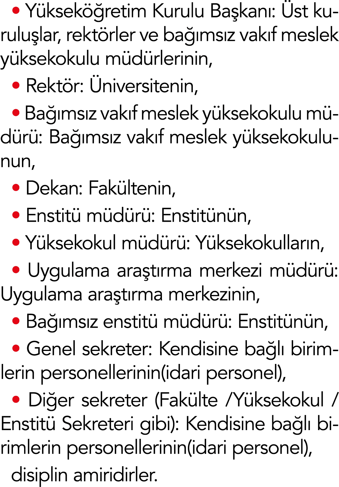   Yükseköğretim Kurulu Başkanı: Üst kuruluşlar, rektörler ve bağımsız vakıf meslek yüksekokulu müdürlerinin,   Rektör   