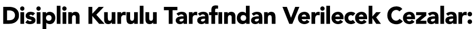 Disiplin Kurulu Tarafından Verilecek Cezalar: