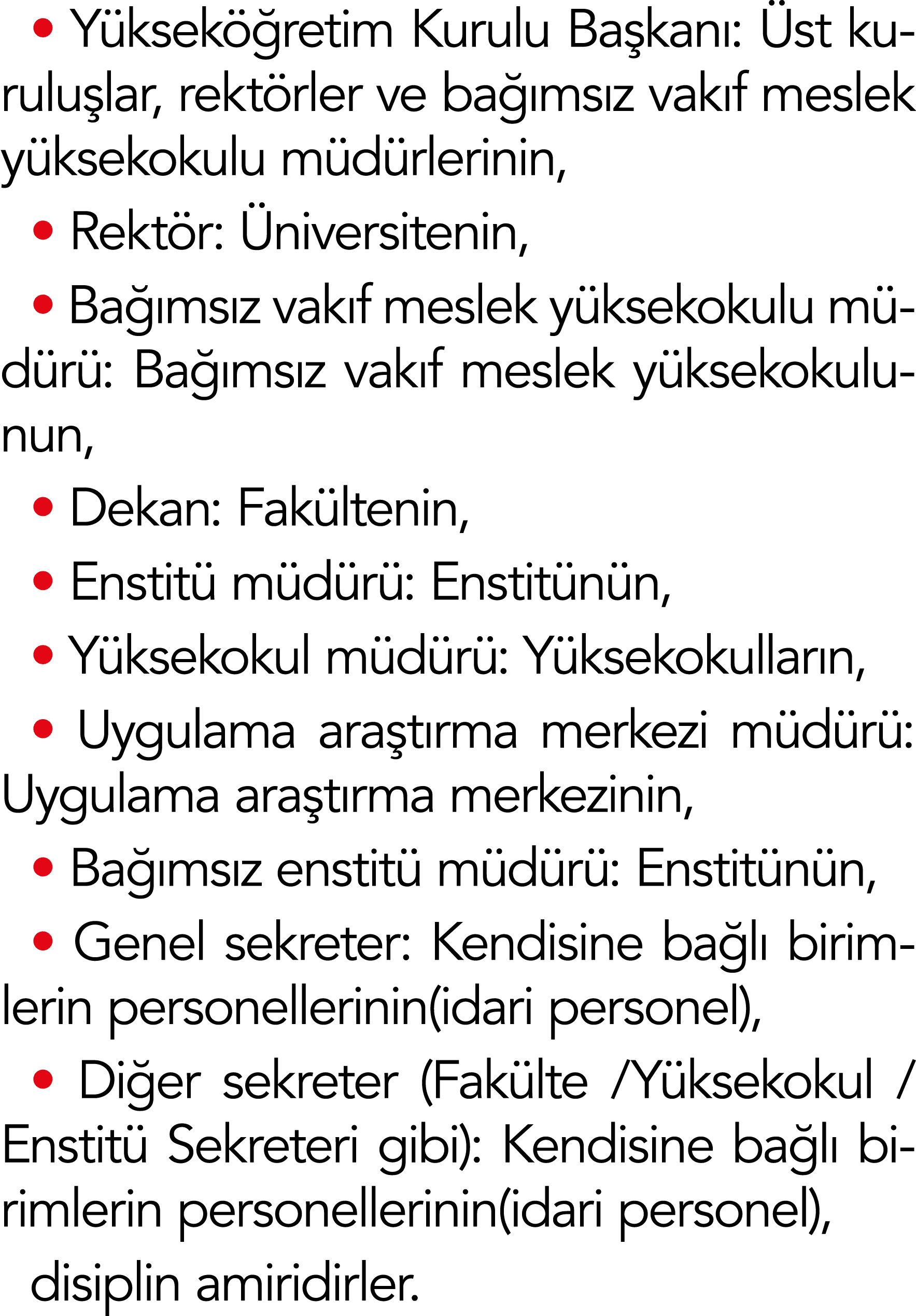   Yükseköğretim Kurulu Başkanı: Üst kuruluşlar, rektörler ve bağımsız vakıf meslek yüksekokulu müdürlerinin,   Rektör   
