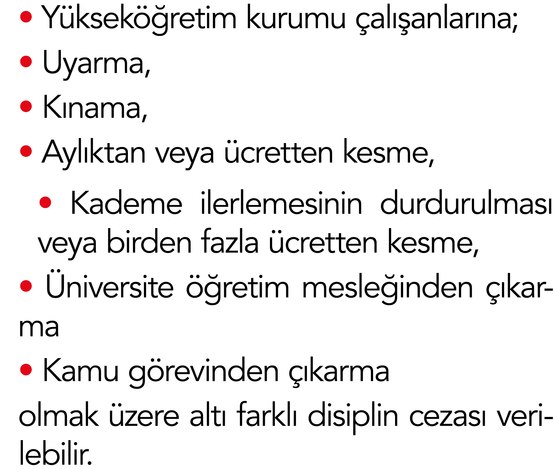   Yükseköğretim kurumu çalışanlarına;   Uyarma,   Kınama,   Aylıktan veya ücretten kesme,   Kademe ilerlemesinin durd   
