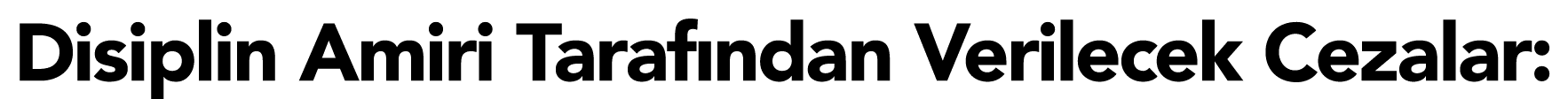 Disiplin Amiri Tarafından Verilecek Cezalar:
