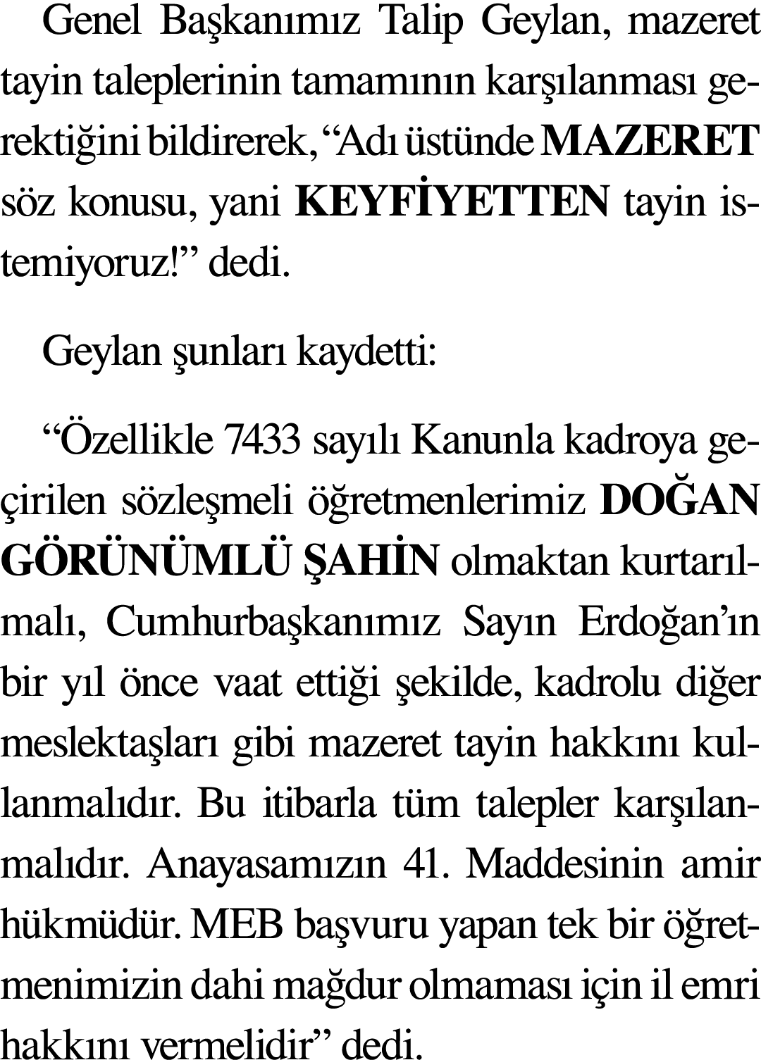 Genel Başkanımız Talip Geylan, mazeret tayin taleplerinin tamamının karşılanması gerektiğini bildirerek,  Adı üstünde   