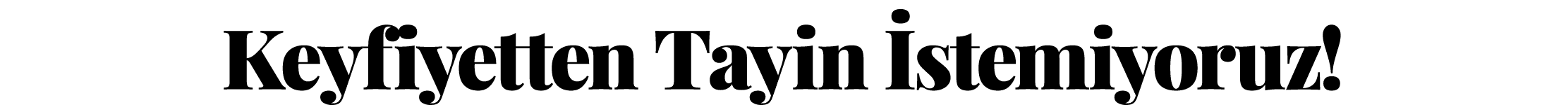 Keyfiyetten Tayin İstemiyoruz 