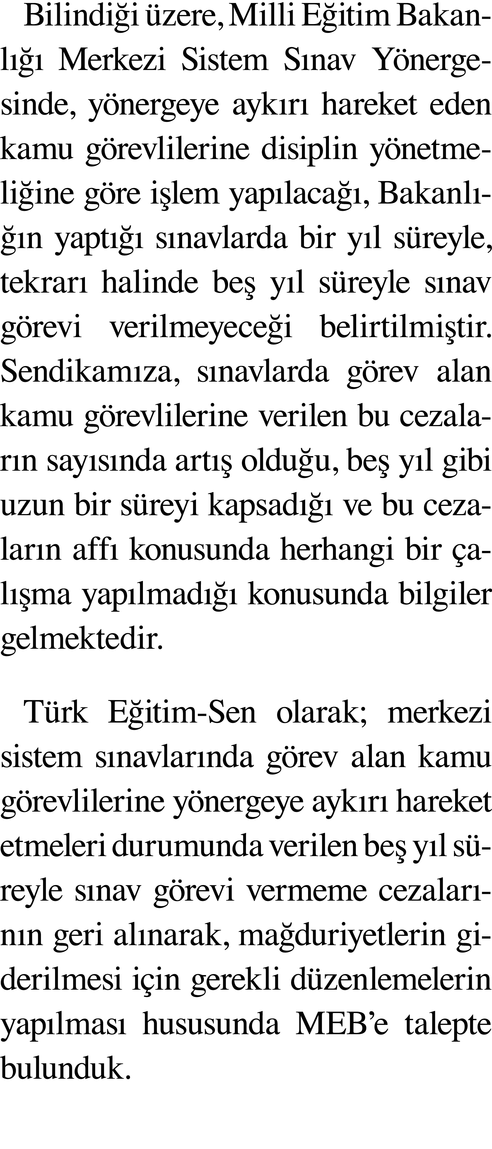 Bilindiği üzere, Milli Eğitim Bakanlığı Merkezi Sistem Sınav Yönergesi nde, yönergeye aykırı hareket eden kamu görevl   