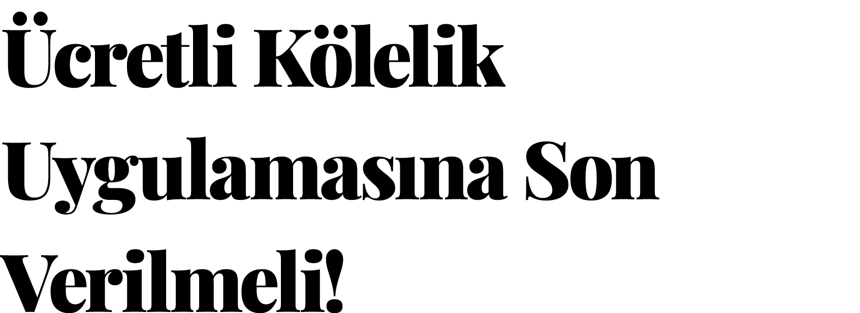 Ücretli Kölelik Uygulamasına Son Verilmeli 