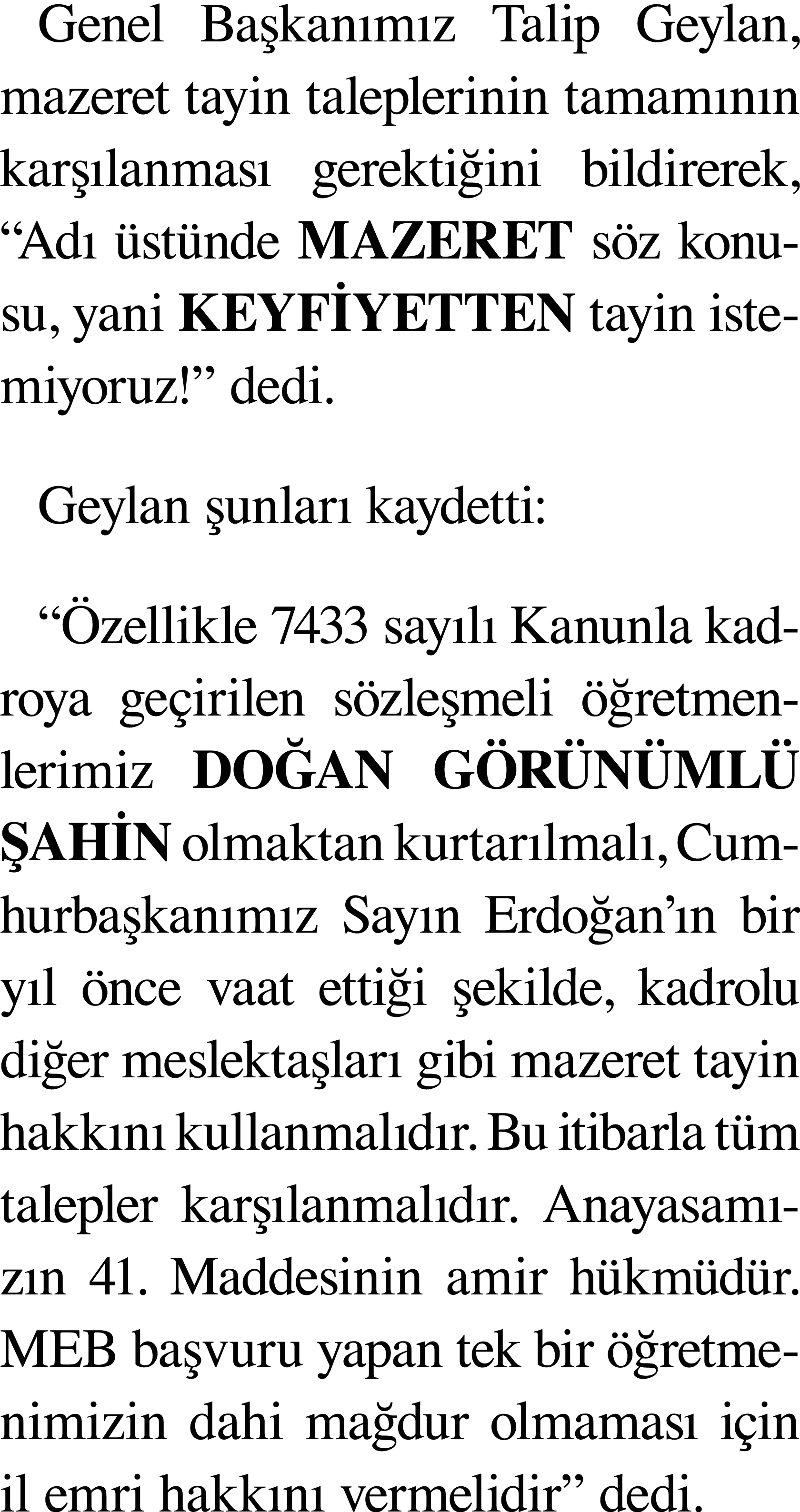 Genel Başkanımız Talip Geylan, mazeret tayin taleplerinin tamamının karşılanması gerektiğini bildirerek,  Adı üstünde   