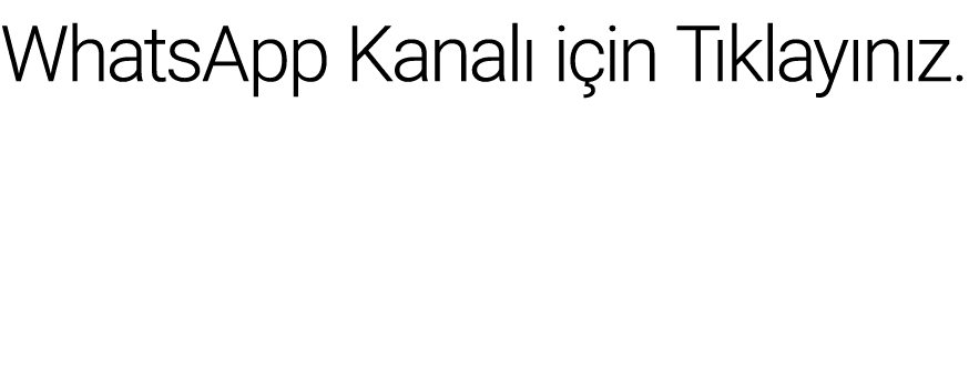 WhatsApp Kanalı için Tıklayınız 