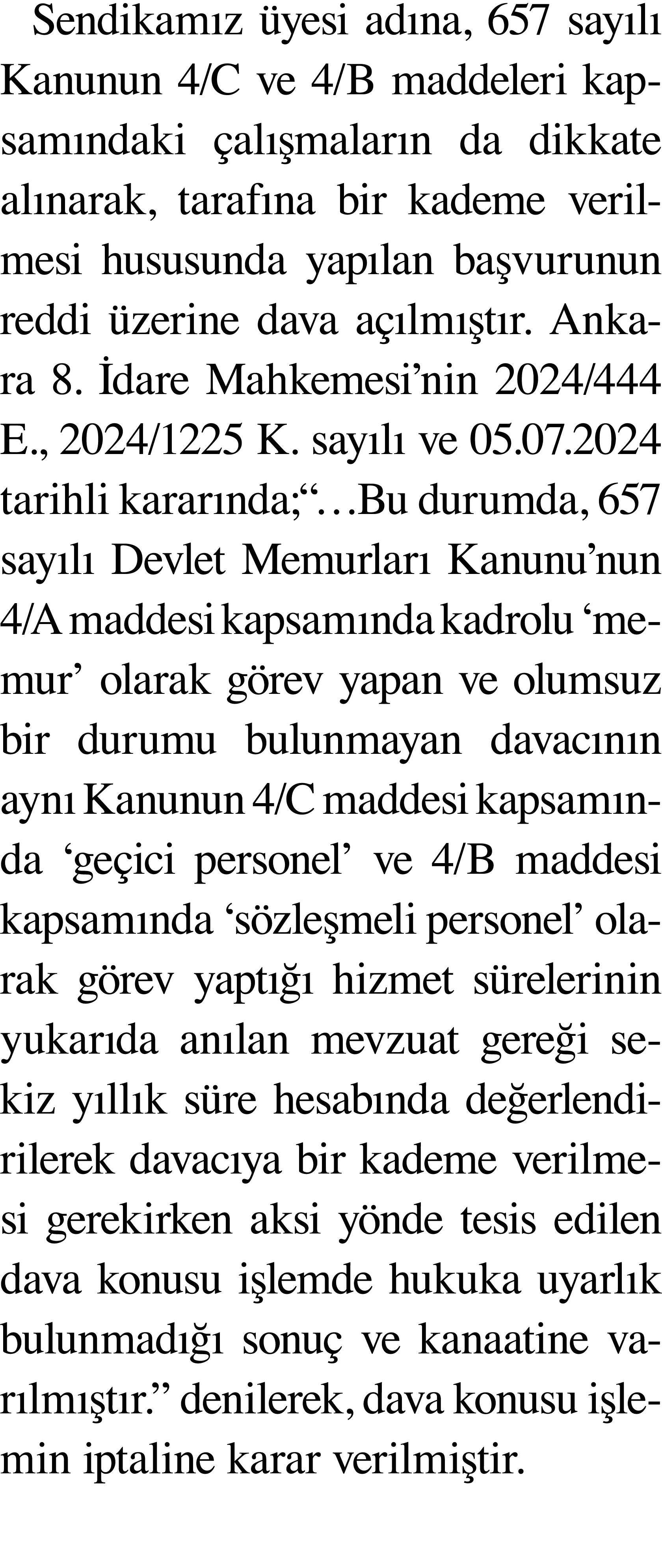 Sendikamız üyesi adına, 657 sayılı Kanunun 4 C ve 4 B maddeleri kapsamındaki çalışmaların da dikkate alınarak, tarafı   