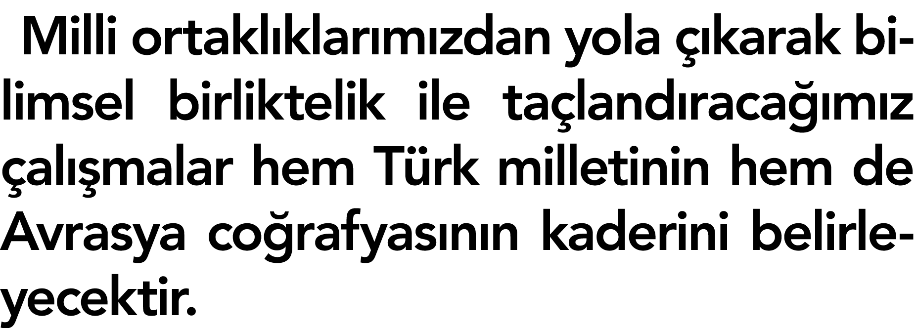 Milli ortakl klar m zdan yola  karak bilimsel birliktelik ile ta land raca  m z  al  malar hem T rk milletinin hem d...