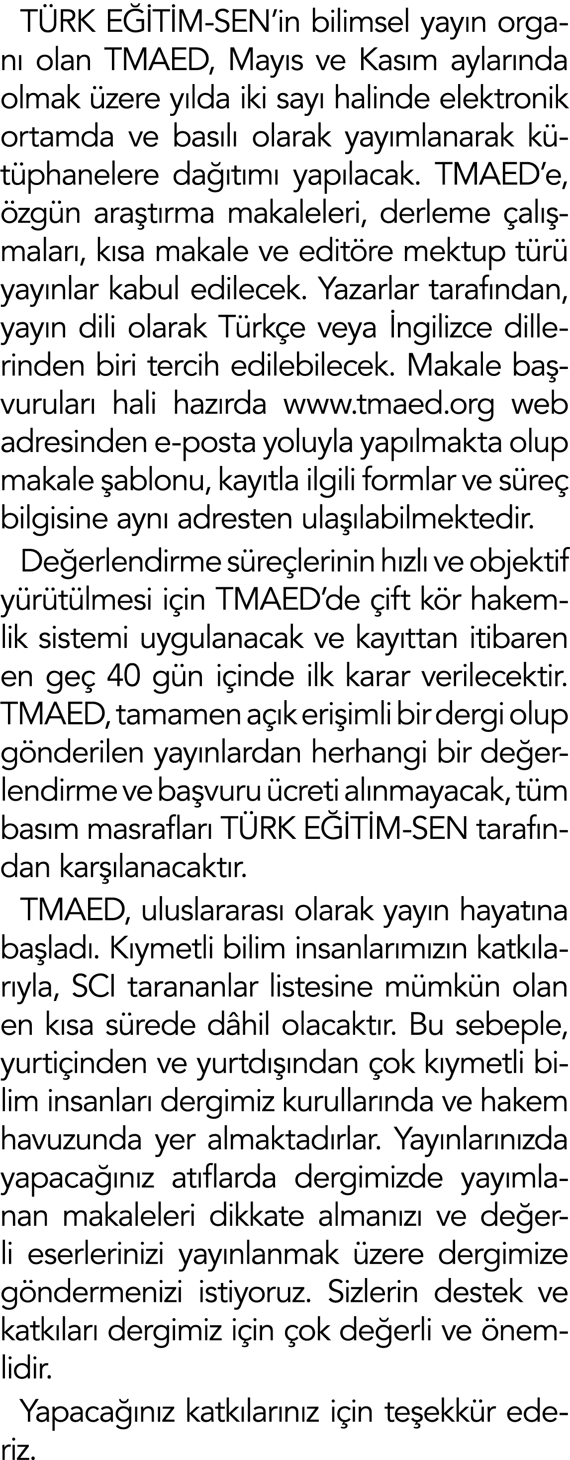 T RK E T M-SEN’in bilimsel yay n organ  olan TMAED, May s ve Kas m aylar nda olmak  zere y lda iki say  halinde elek...