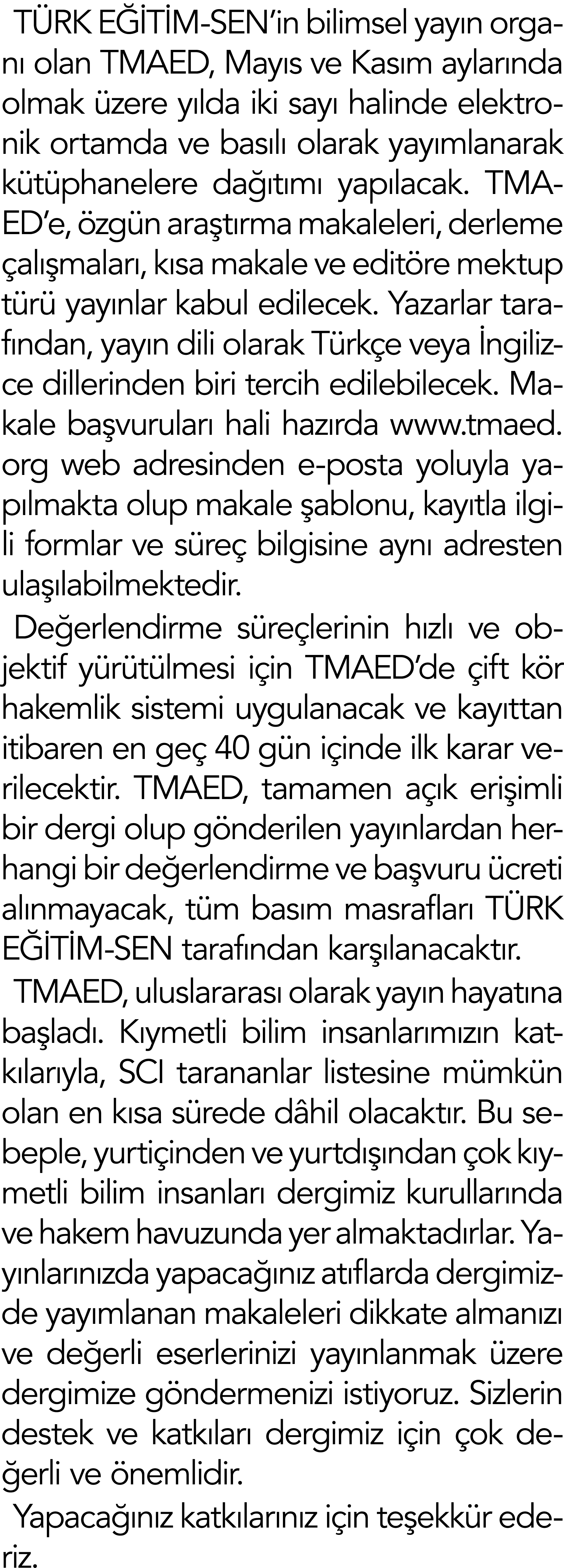 T RK E T M-SEN’in bilimsel yay n organ  olan TMAED, May s ve Kas m aylar nda olmak  zere y lda iki say  halinde elek...
