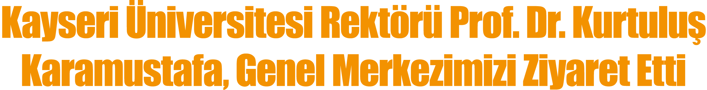 Kayseri niversitesi Rekt r  Prof. Dr. Kurtulu  Karamustafa, Genel Merkezimizi Ziyaret Etti