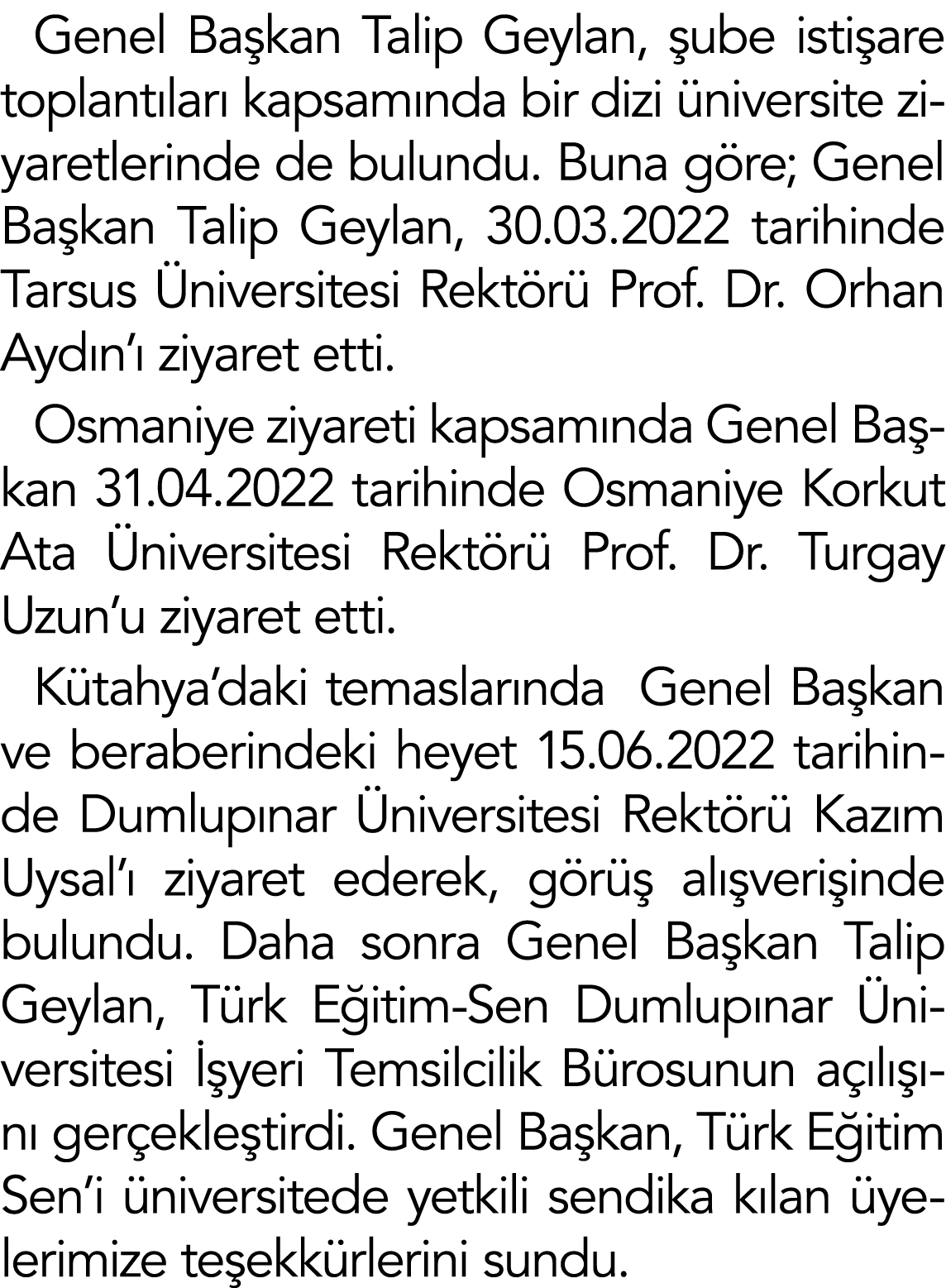 Ge﻿nel Ba kan Talip Geylan, ube isti are toplant lar  kapsam nda bir dizi  niversite ziyaretlerinde de bulundu. Buna...