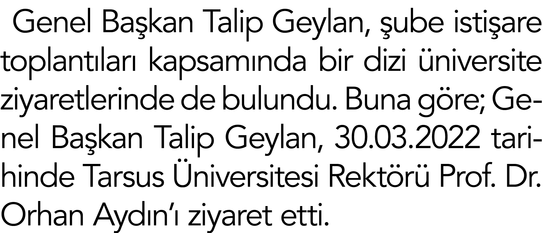 Ge﻿nel Ba kan Talip Geylan, ube isti are toplant lar  kapsam nda bir dizi  niversite ziyaretlerinde de bulundu. Buna...