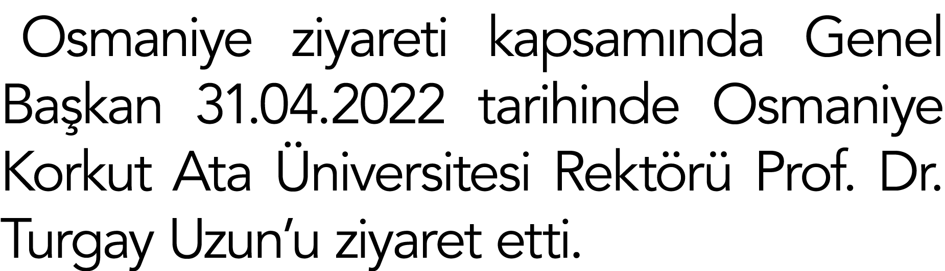 Osmaniye ziyareti kapsam nda Genel Ba kan 31.04.2022 tarihinde Osmaniye Korkut Ata niversitesi Rekt r  Prof. Dr. Tur...